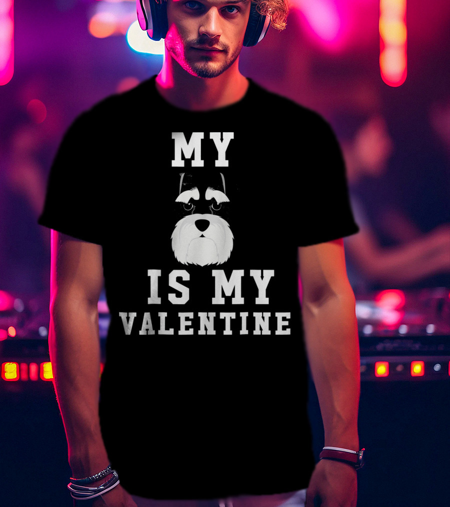 My Schnauzer Is My Valentine T-Shirt