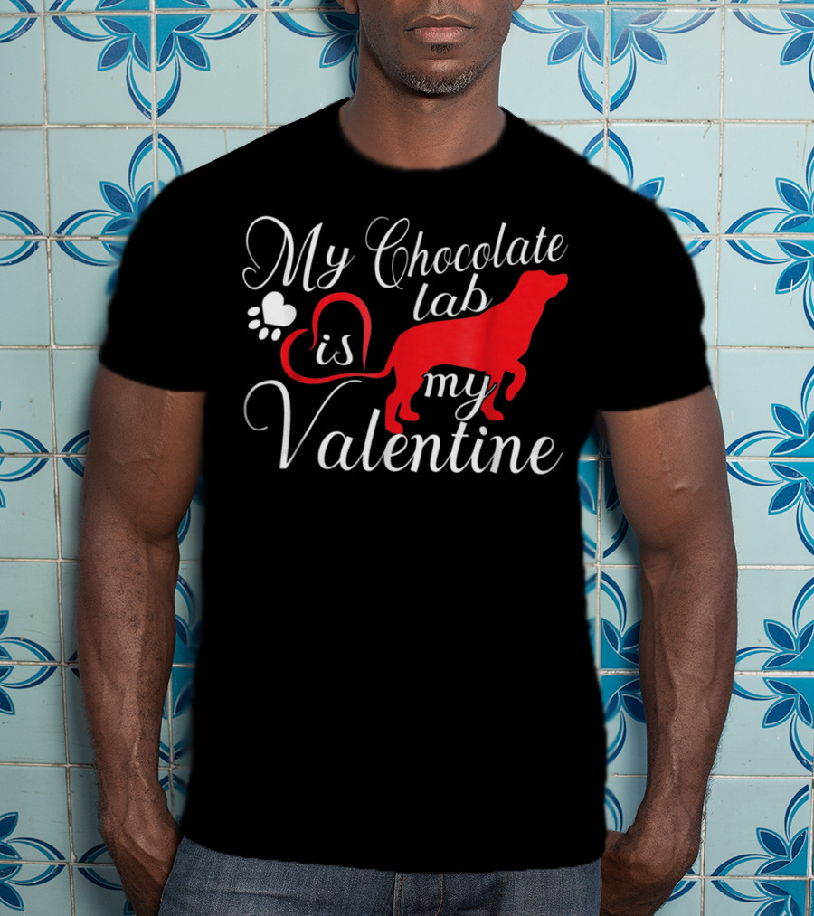 My Chocolate Lab Is My Valentine T-Shirt
