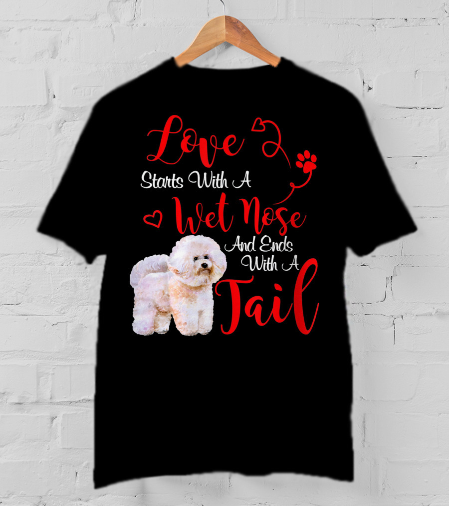 Love Starts With A Wet Nose And Ends With A Tail Bichon Frise Valentine's Day T-Shirt