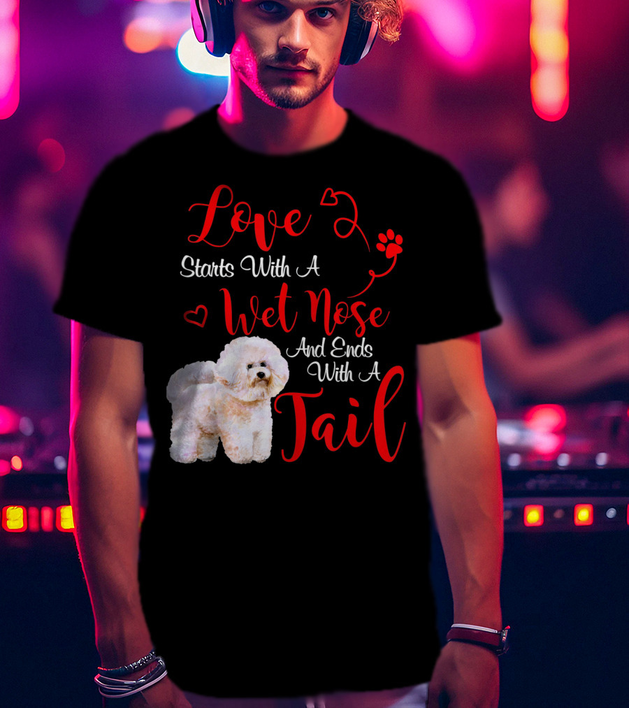 Love Starts With A Wet Nose And Ends With A Tail Bichon Frise Valentine's Day T-Shirt