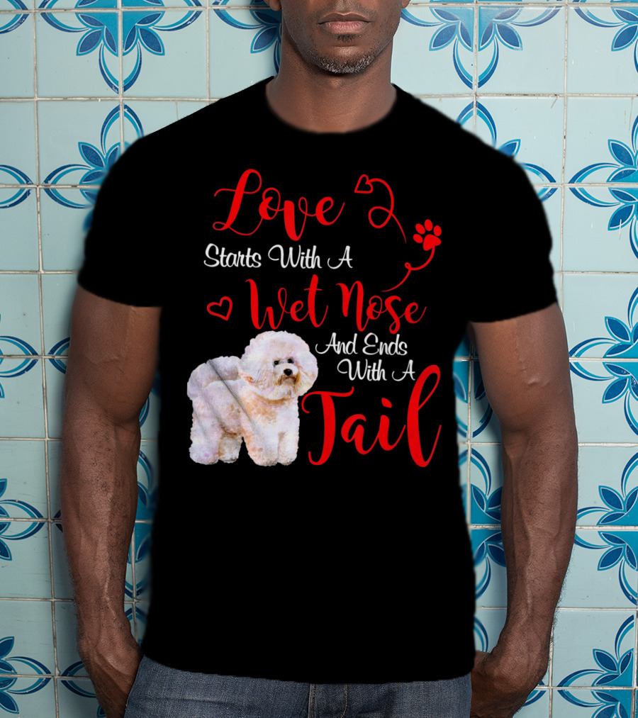 Love Starts With A Wet Nose And Ends With A Tail Bichon Frise Valentine's Day T-Shirt