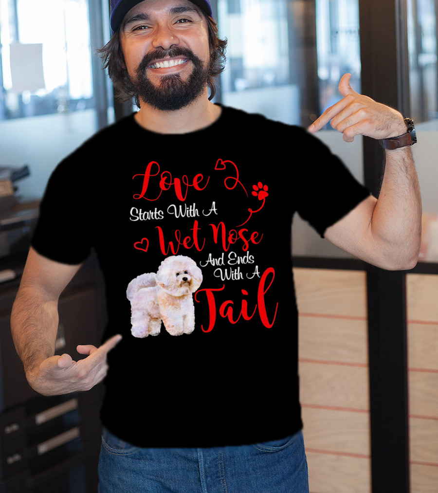 Love Starts With A Wet Nose And Ends With A Tail Bichon Frise Valentine's Day T-Shirt