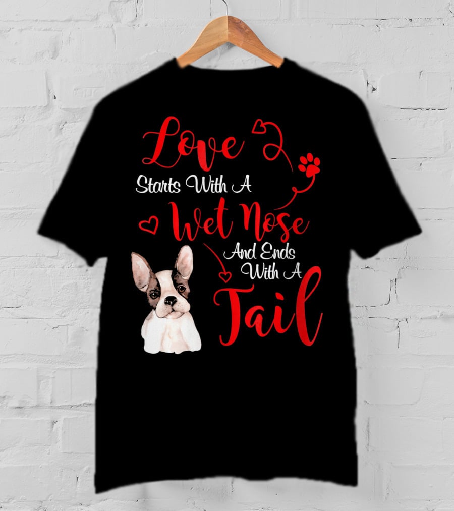 Valentine's Day Love Starts With A Wet Nose And Ends With A Tail Boston Terrier T-Shirt