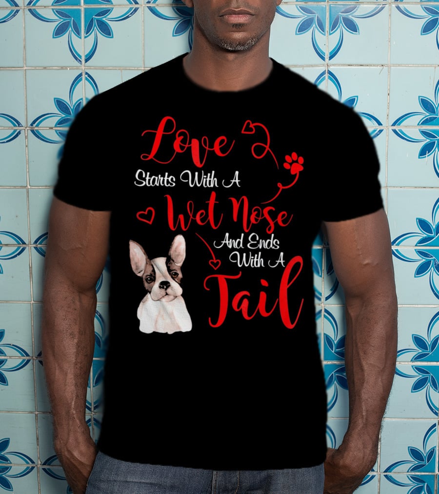 Valentine's Day Love Starts With A Wet Nose And Ends With A Tail Boston Terrier T-Shirt