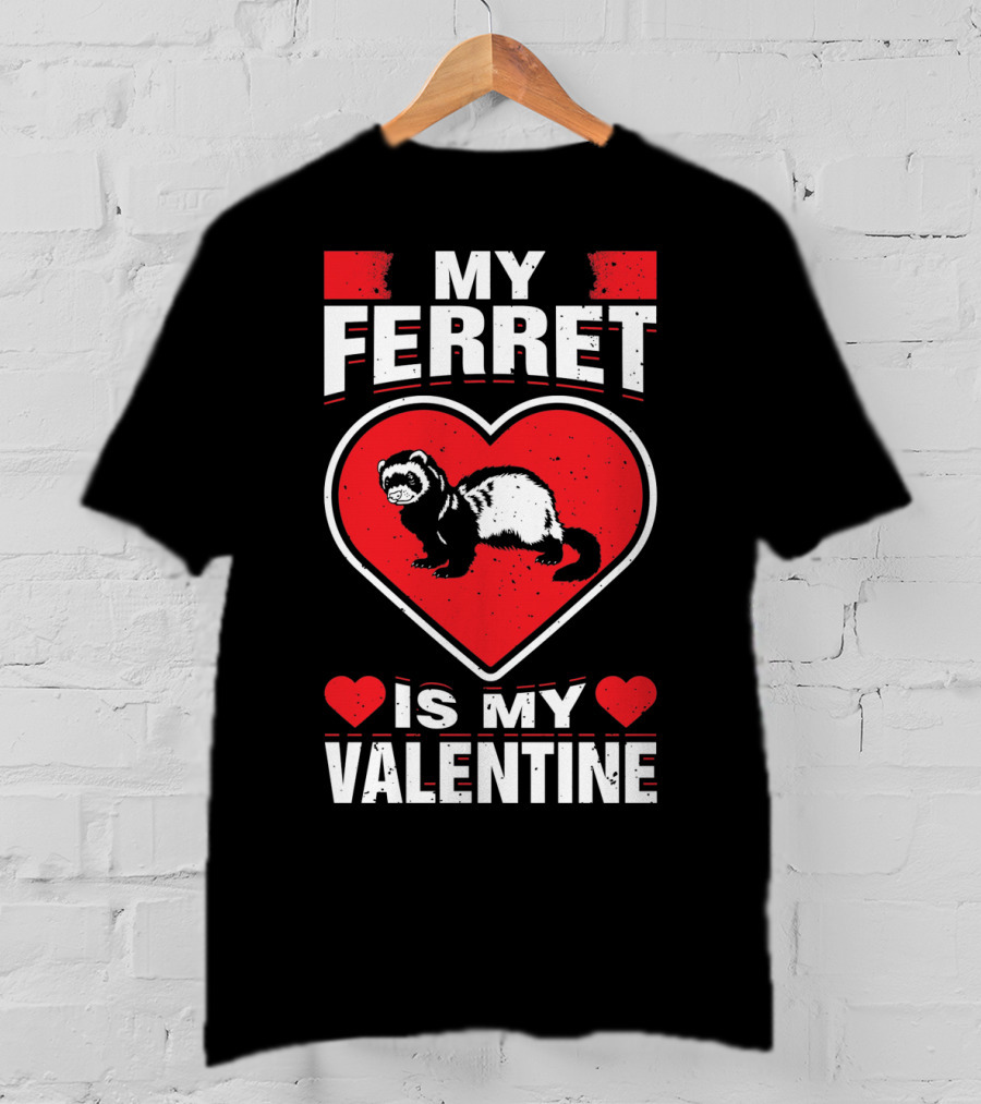 My Ferret Is My Valentine Ferret Love Heart Valentine T-Shirt