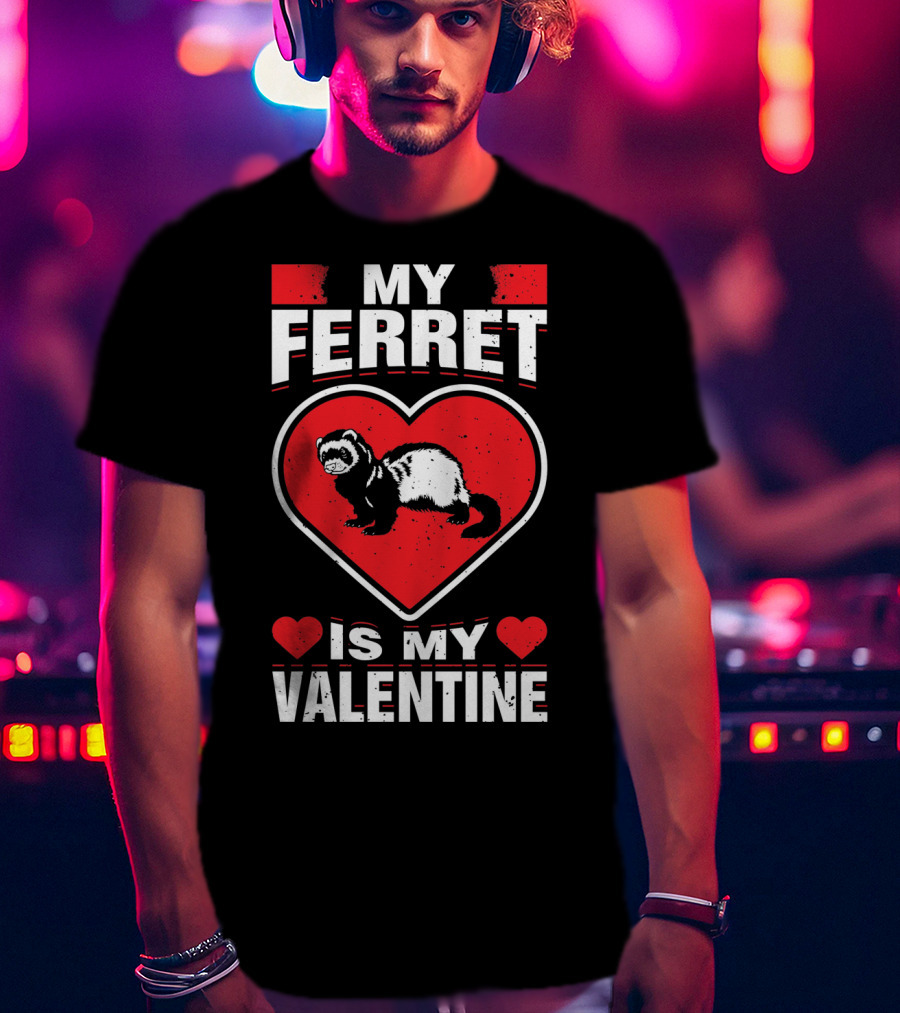 My Ferret Is My Valentine Ferret Love Heart Valentine T-Shirt