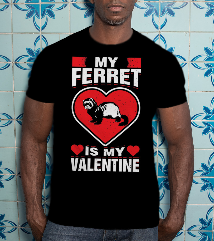 My Ferret Is My Valentine Ferret Love Heart Valentine T-Shirt