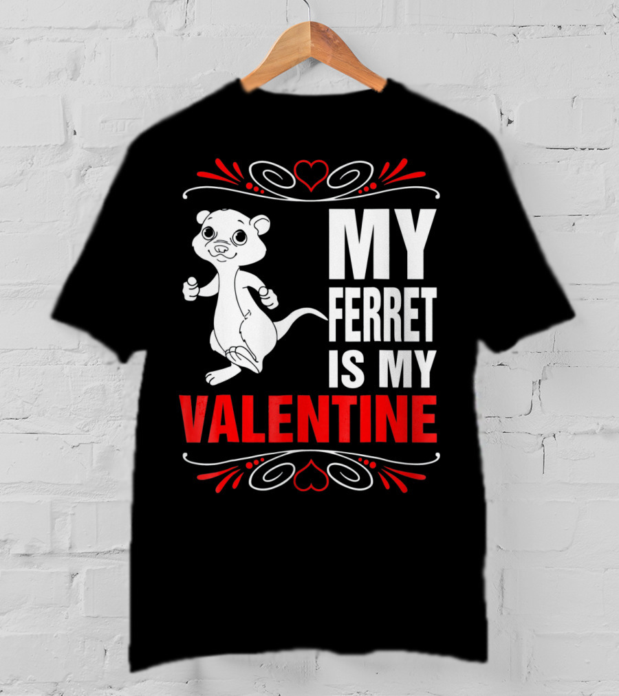 MY FERRET IS MY VALENTINE Ferret With Hearts T-Shirt