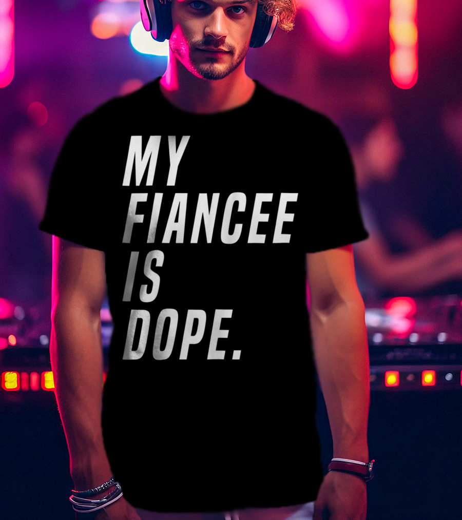 My Fiancee Is Dope Valentines Day T-Shirt