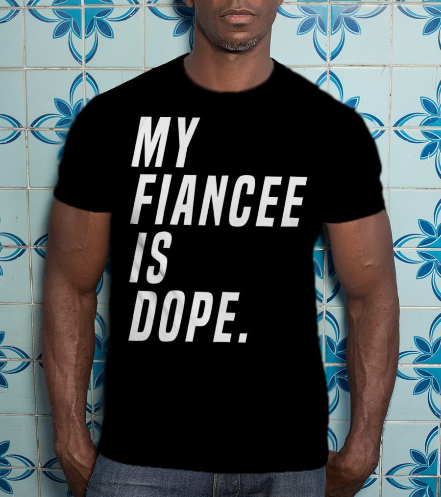 My Fiancee Is Dope Valentines Day T-Shirt