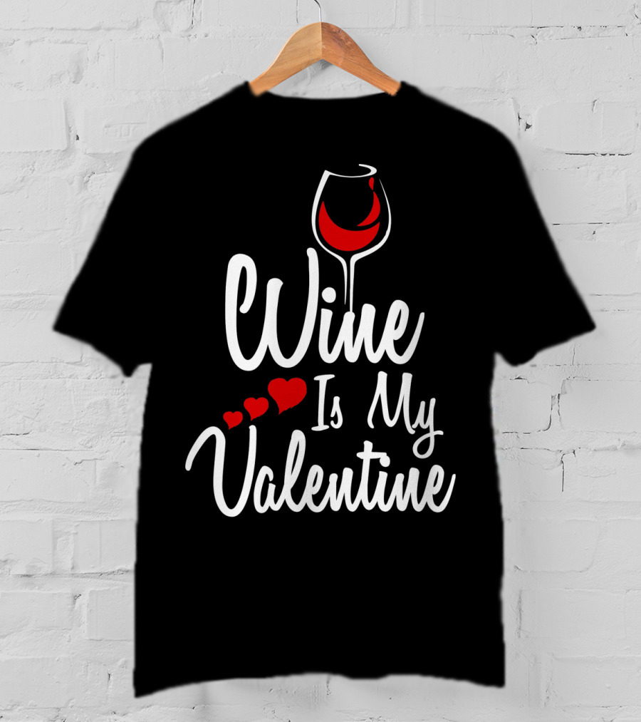 Wine Is My Valentine With Heart And Wine Glass T-Shirt
