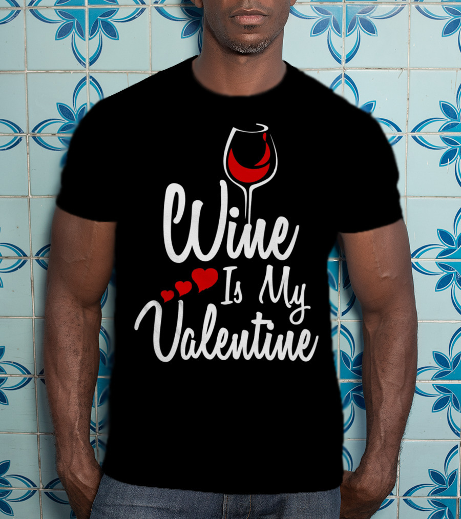 Wine Is My Valentine With Heart And Wine Glass T-Shirt