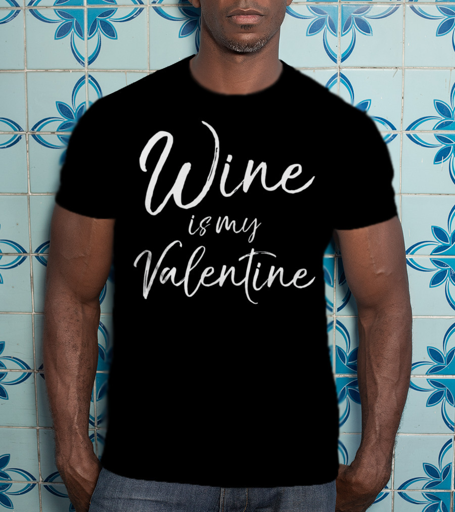Wine Is My Valentine Fun Cute Valentine T-Shirt