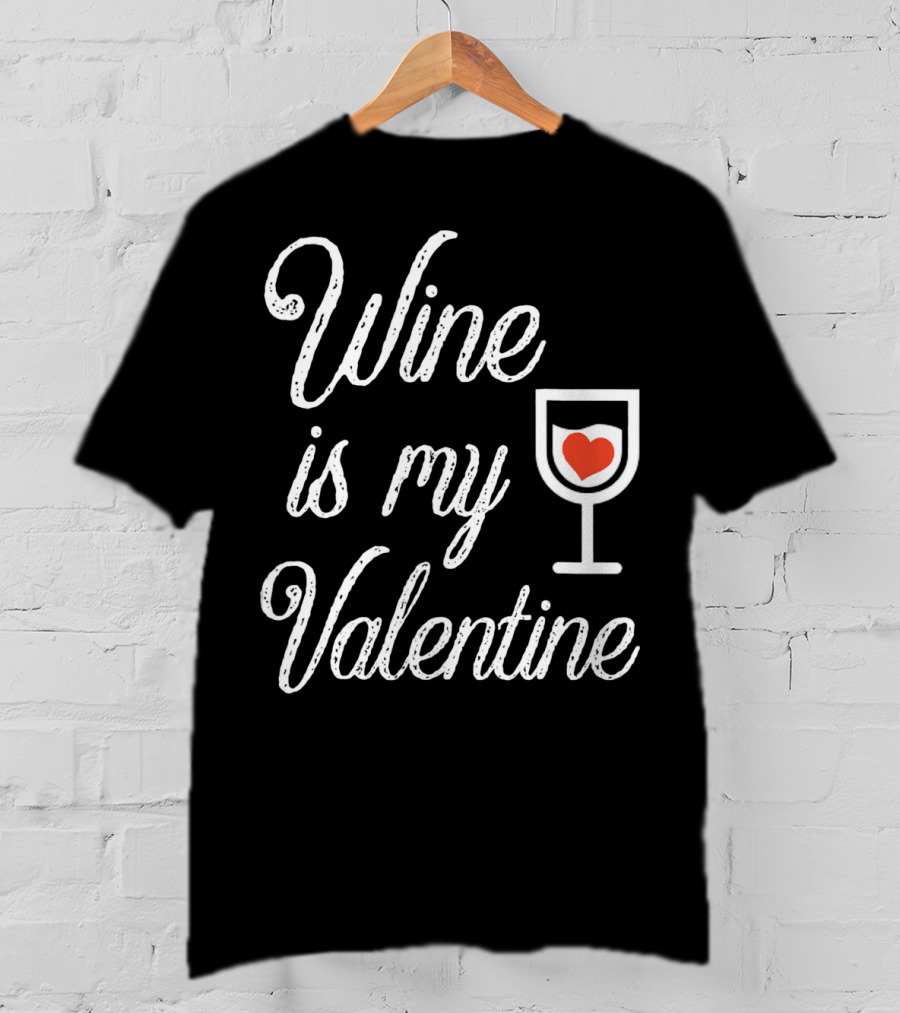 Wine Is My Valentine With Heart In Glass T-Shirt