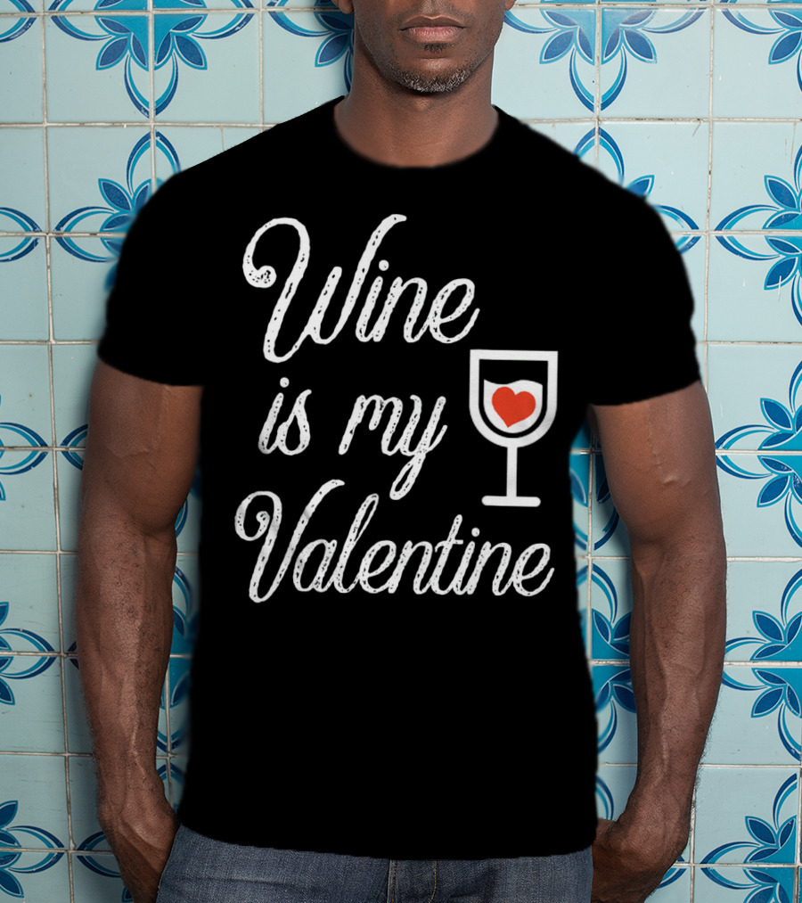Wine Is My Valentine With Heart In Glass T-Shirt