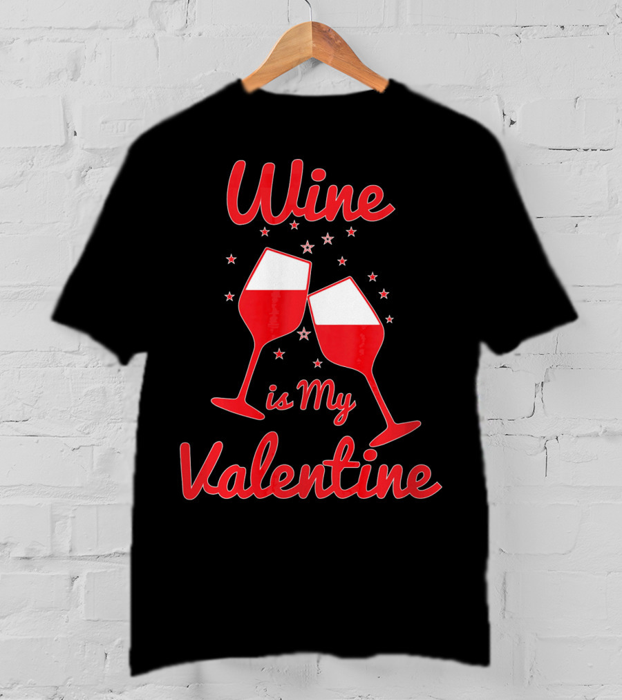 Wine Is My Valentine Red Wine Celebration Valentine's Day T-Shirt