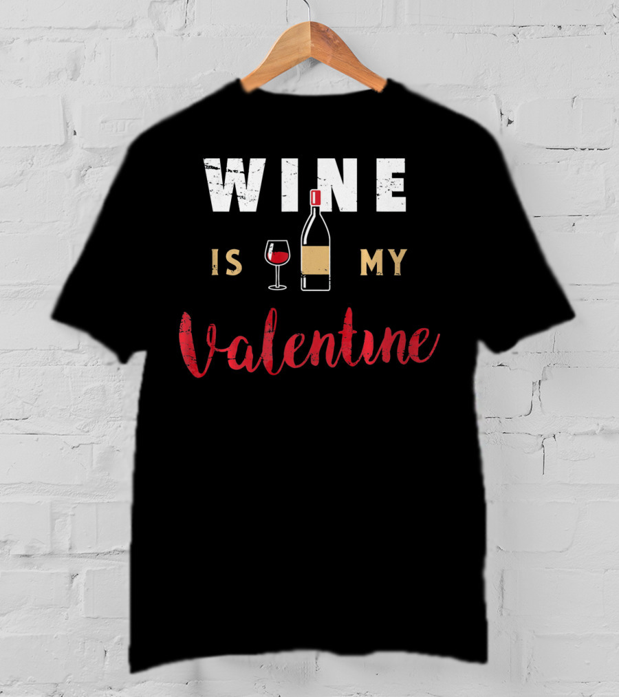 Wine Is My Valentine Valentines Bottle Glass T-Shirt