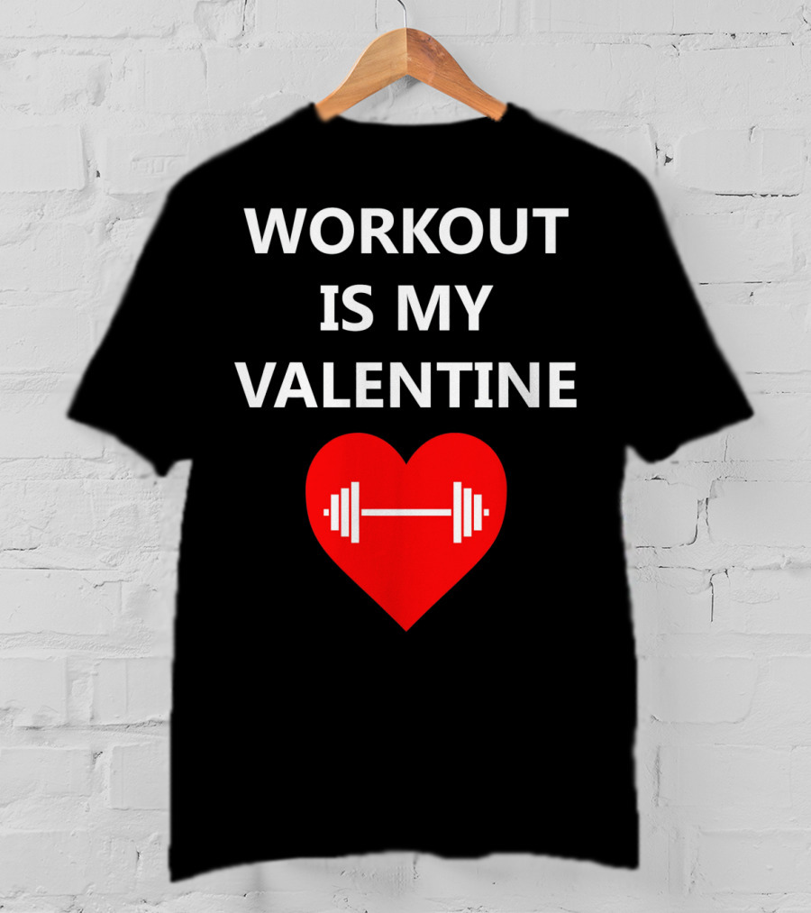 Workout Is My Valentine Heart Dumbbell T-Shirt