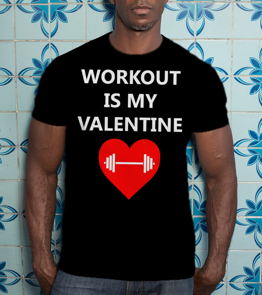 Workout Is My Valentine Heart Dumbbell T-Shirt