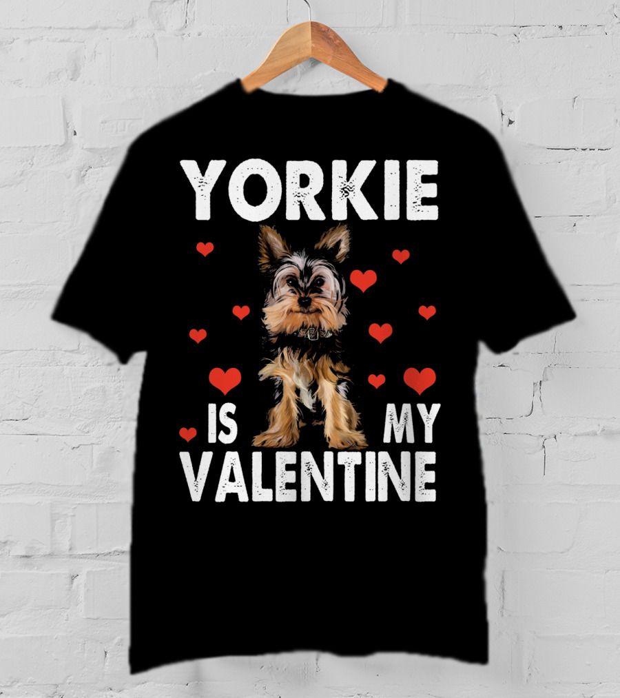 Yorkie Is My Valentine Dog Lovers T-Shirt