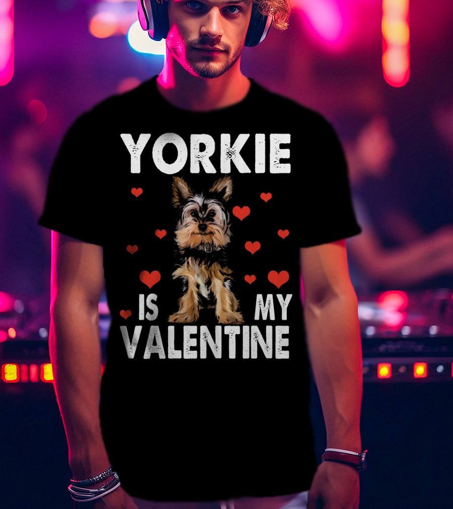 Yorkie Is My Valentine Dog Lovers T-Shirt