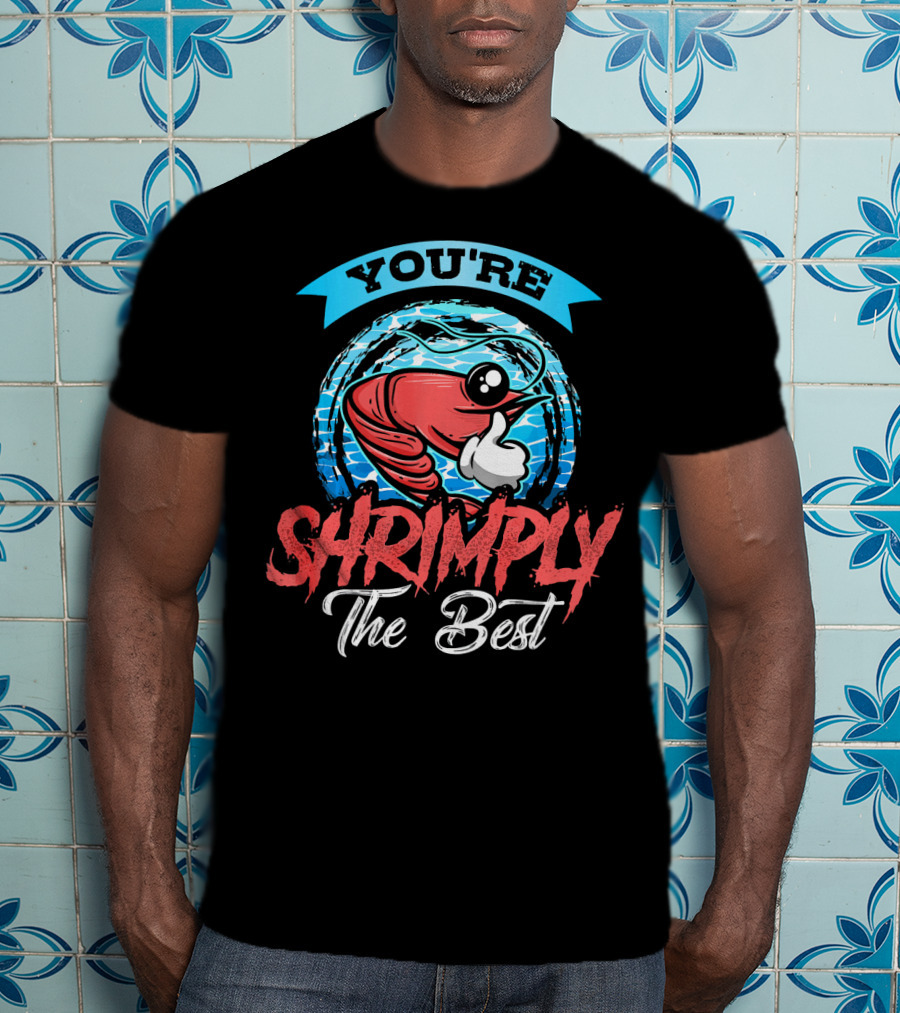 You're Shrimply The Best T-Shirt