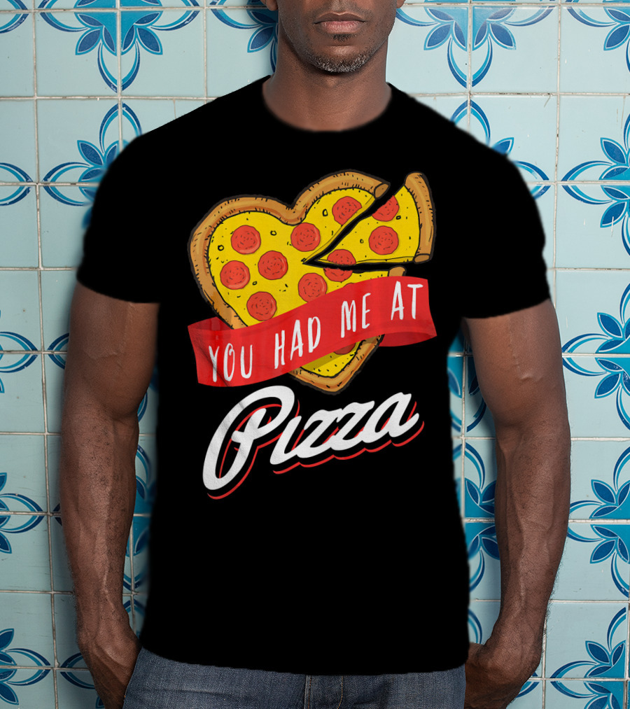 You Had Me At Pizza Heart-Shaped Pepperoni Lover T-Shirt