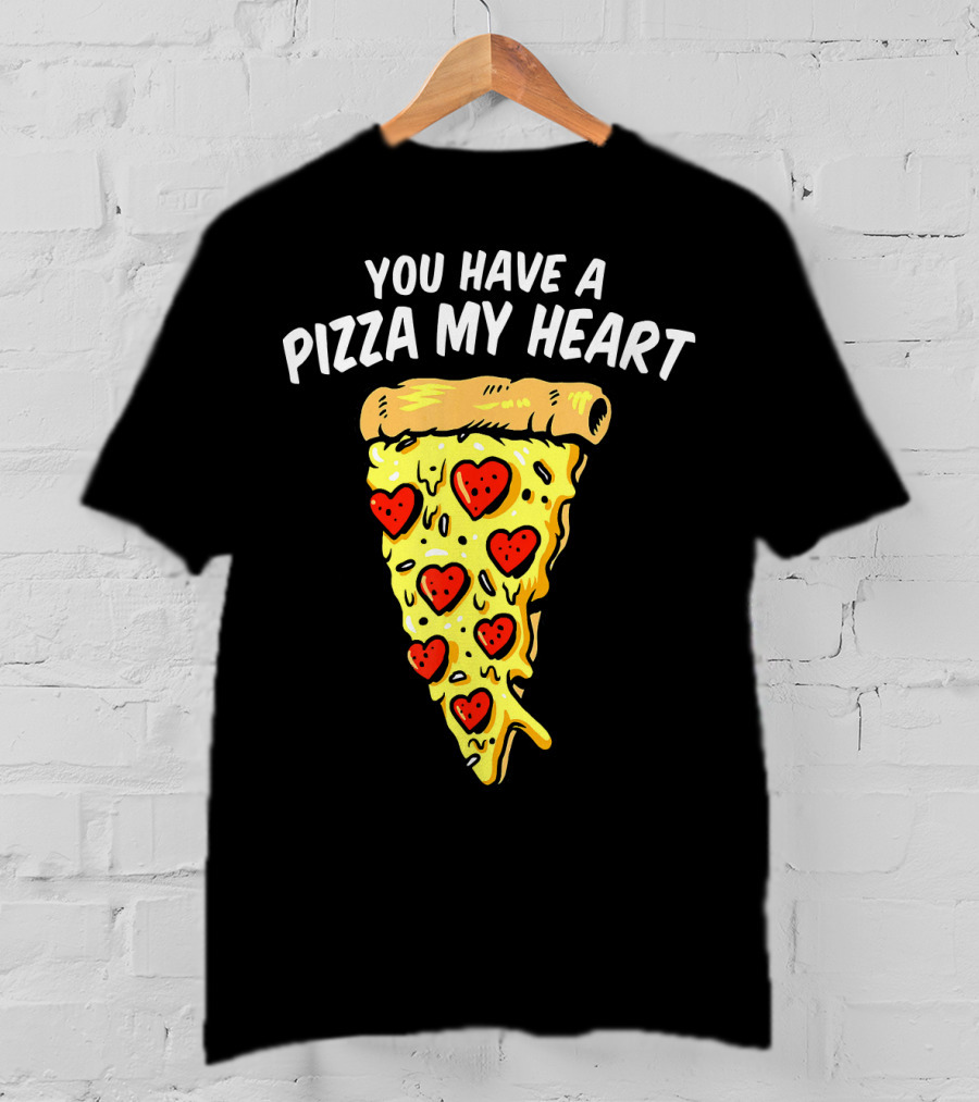 You Have A Pizza My Heart Pizza Valentin With Heart Toppings T-Shirt