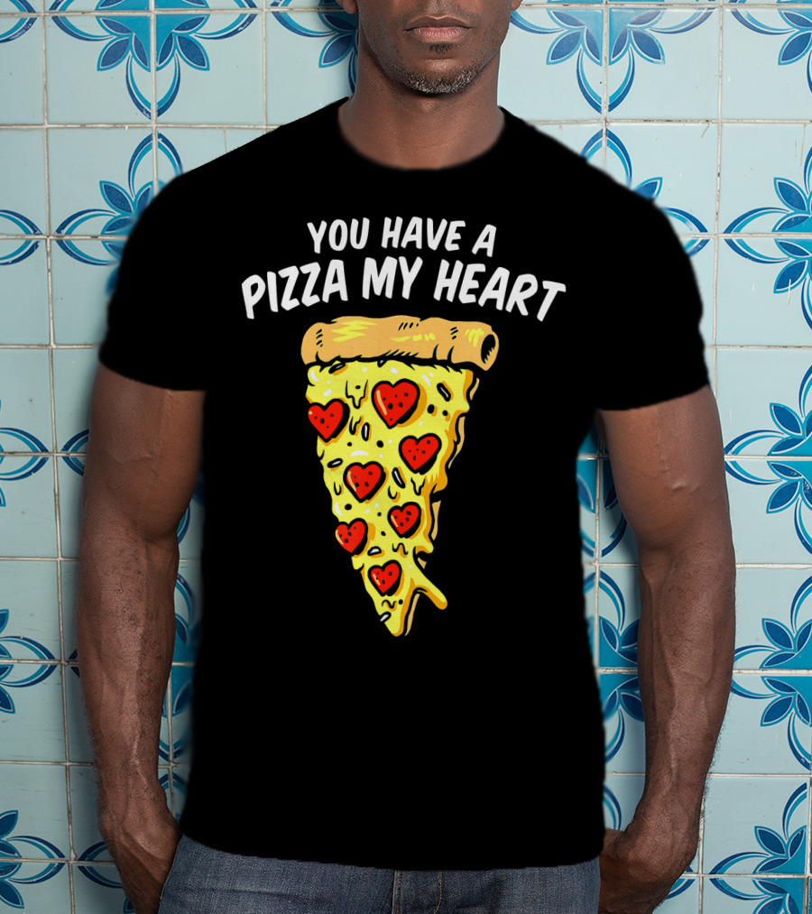 You Have A Pizza My Heart Pizza Valentin With Heart Toppings T-Shirt