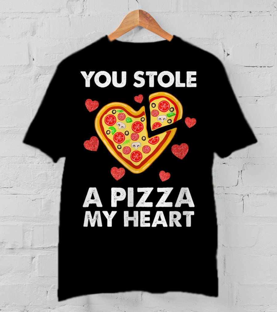 You Stole A Pizza Of My Heart Valentine's Day Pizza Lover T-Shirt