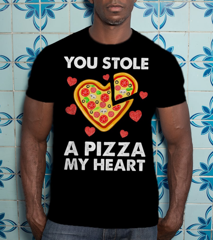 You Stole A Pizza Of My Heart Valentine's Day Pizza Lover T-Shirt