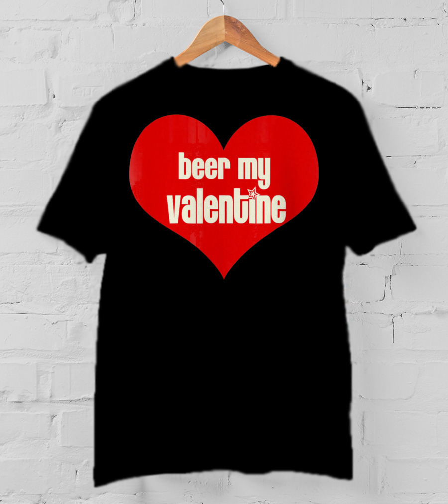 Beer My Valentine Funny Valentine Heart T-Shirt