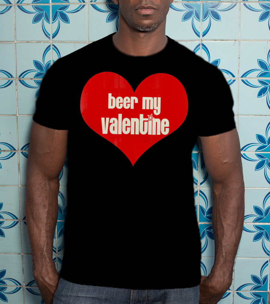 Beer My Valentine Funny Valentine Heart T-Shirt