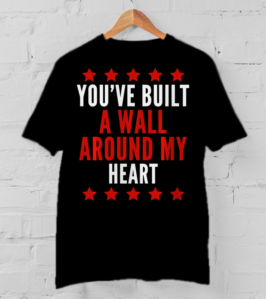 YOU'VE BUILT A WALL AROUND MY HEART Red Stars T-Shirt
