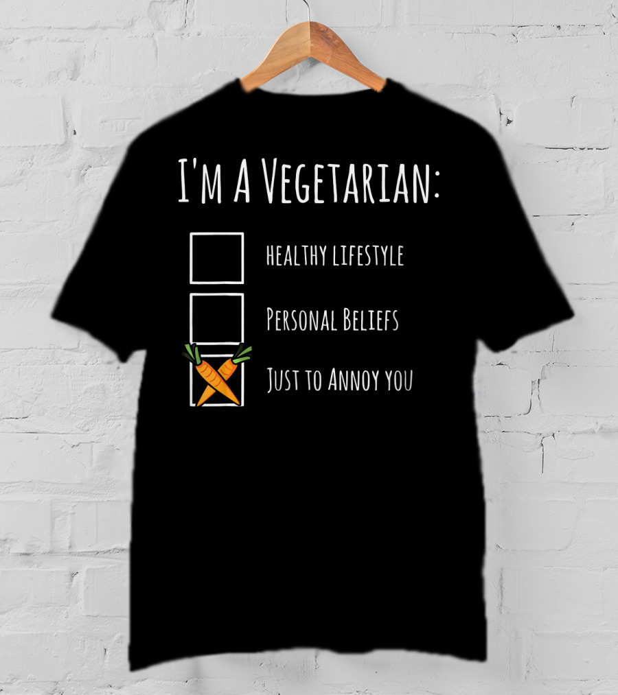 I'm A Vegetarian Just To Annoy You Healthy Lifestyle Personal Beliefs Humor Sarcasm T-Shirt