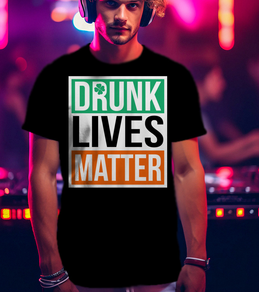 Drunk Lives Matter Clover Block Text T-Shirt