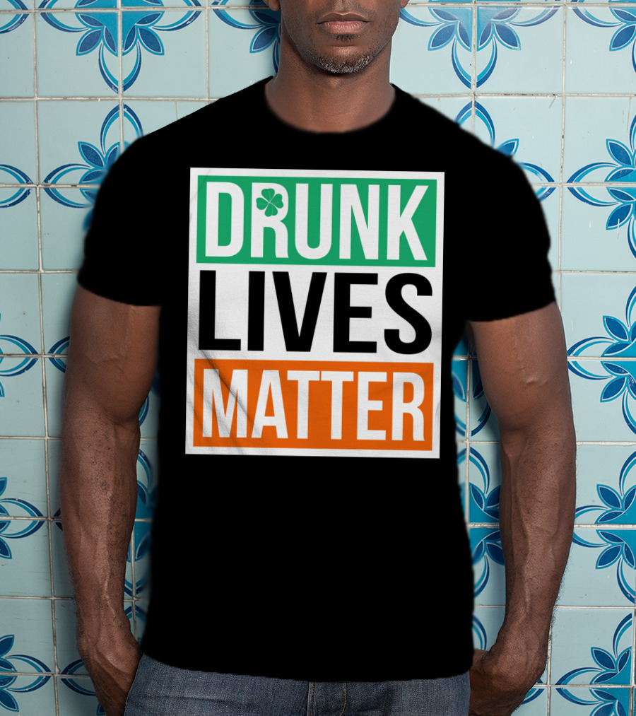 Drunk Lives Matter Clover Block Text T-Shirt