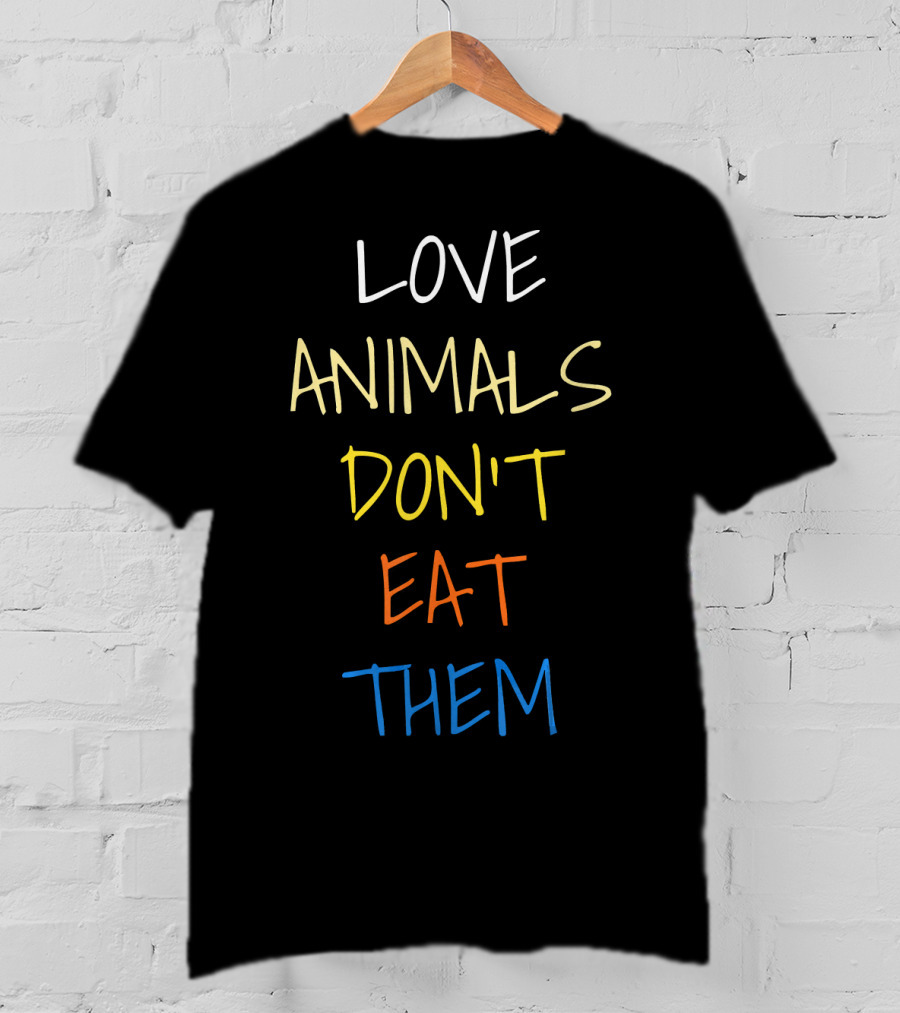 Love Animals Don't Eat Them T-Shirt