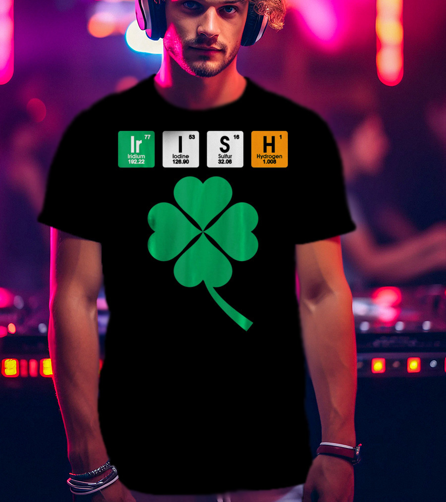 Irish Shamrock Iridium Iodine Sulfur Hydrogen Elements T-Shirt