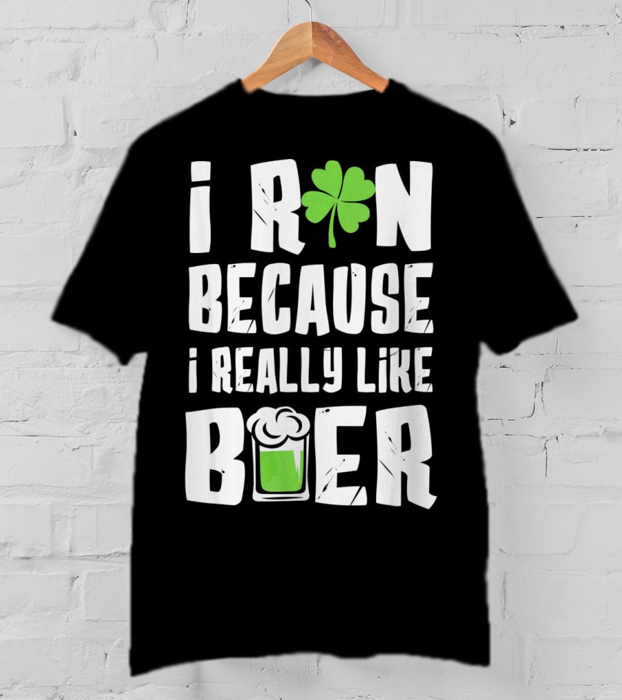 Saint Patricks Day I Run Because I Really Like Beer T-Shirt