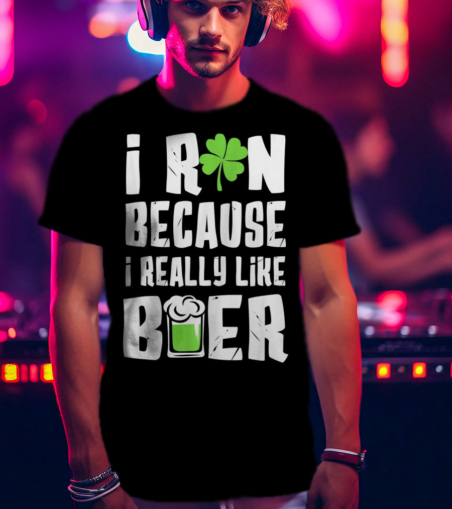 Saint Patricks Day I Run Because I Really Like Beer T-Shirt