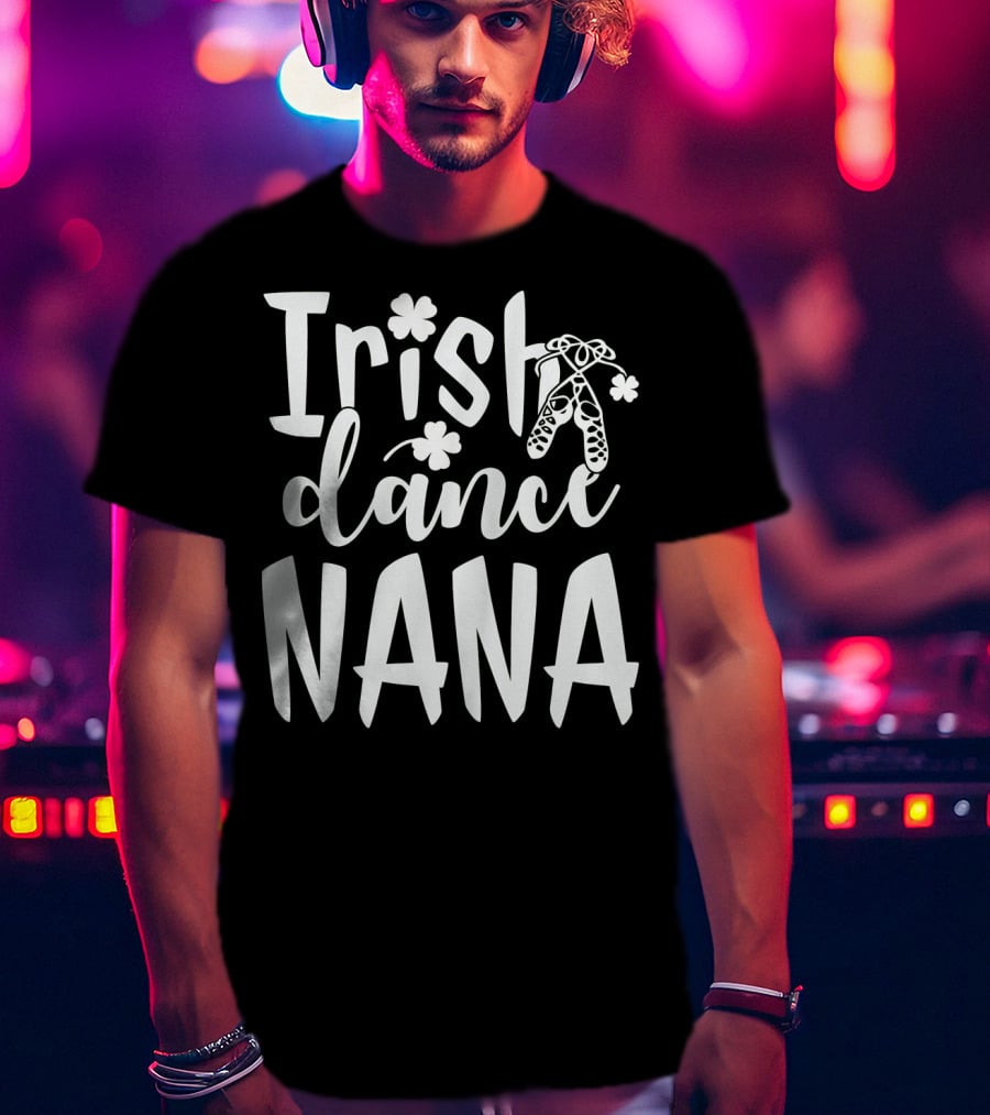 Irish Dance Nana Shamrock Ballet T-Shirt
