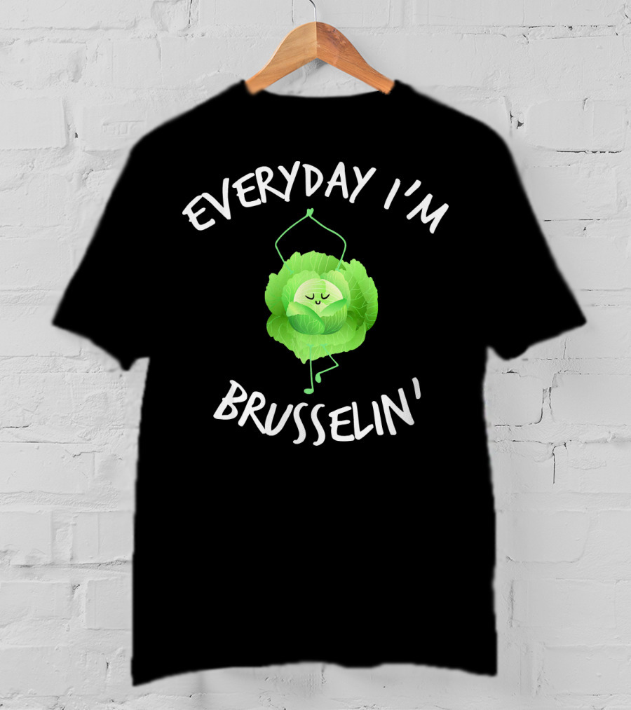 EVERYDAY I'M BRUSSELIN' Funny Brussel Sprout T-Shirt