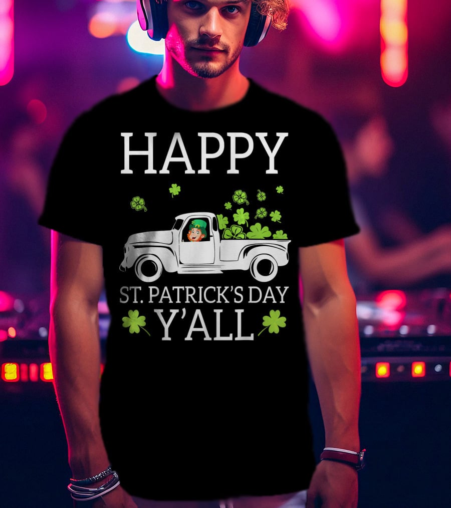 Happy St. Patrick's Day Y'all Leprechaun Drive Truck Carry Shamrock T-Shirt