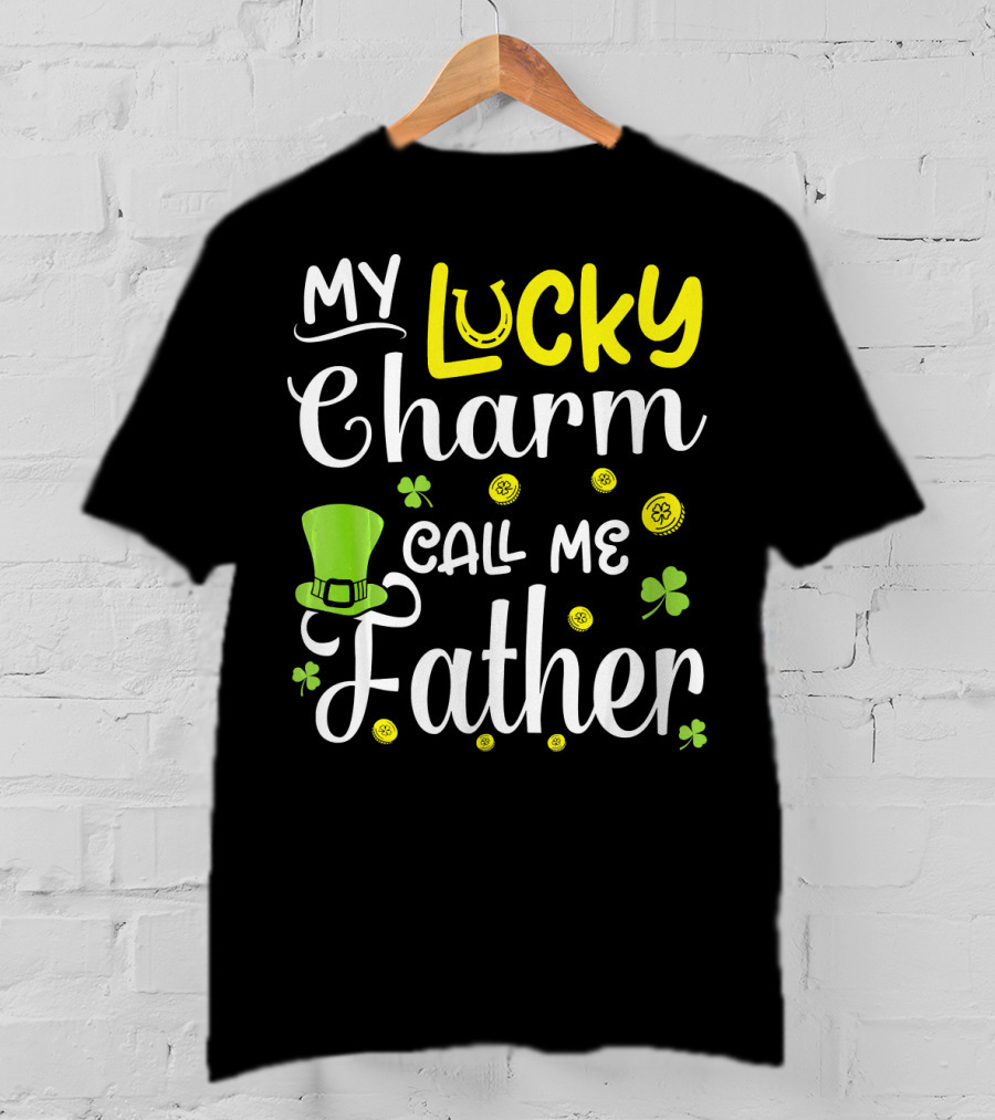 My Lucky Charm Call Me Father Leprechaun Hat Shamrocks Gold T-Shirt