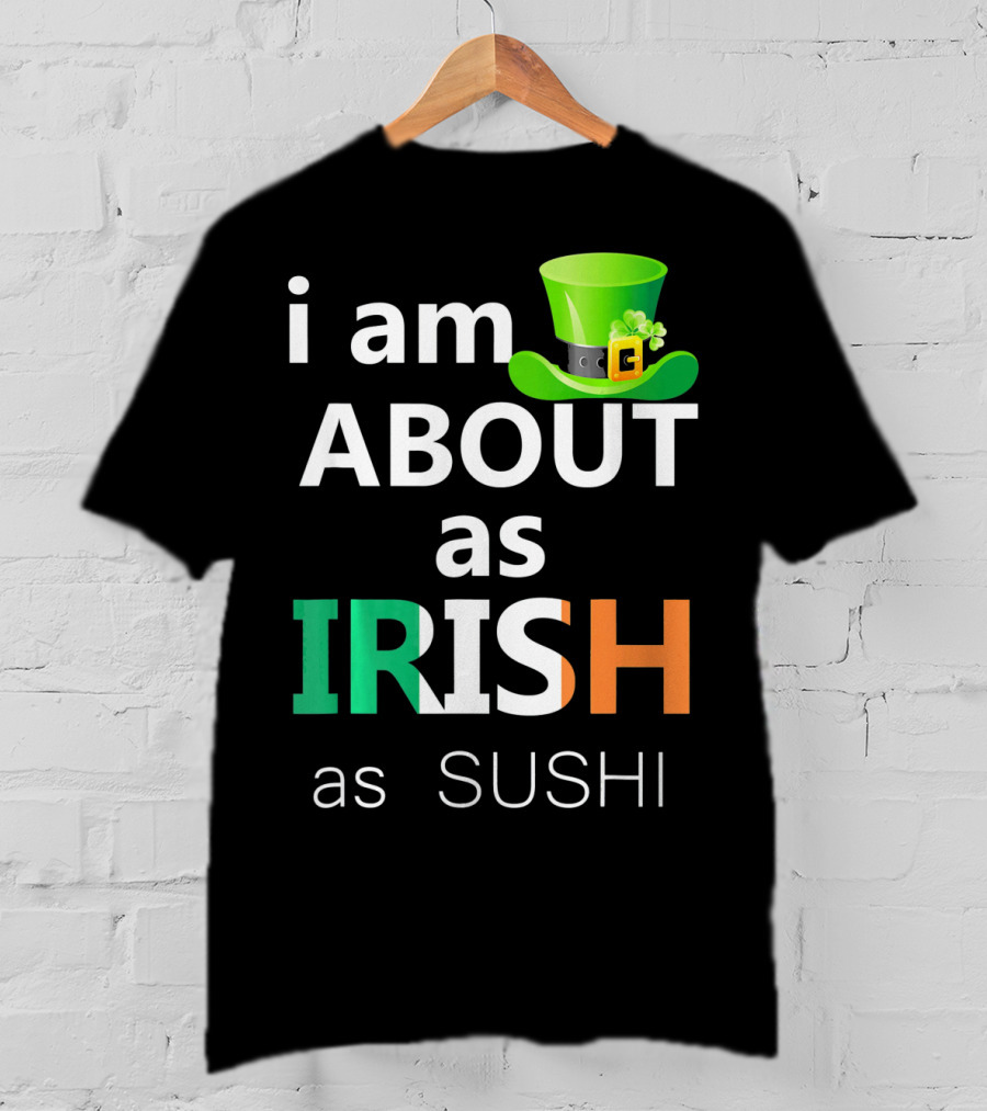 I Am About As Irish As Sushi St Patrick's Day Hat T-Shirt