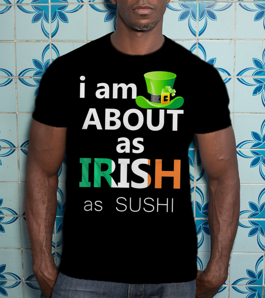 I Am About As Irish As Sushi St Patrick's Day Hat T-Shirt