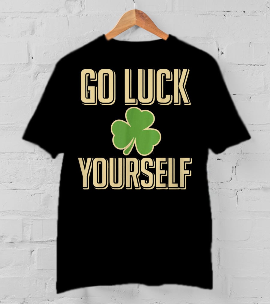 Go Luck Yourself Shamrock St. Patricks T-Shirt