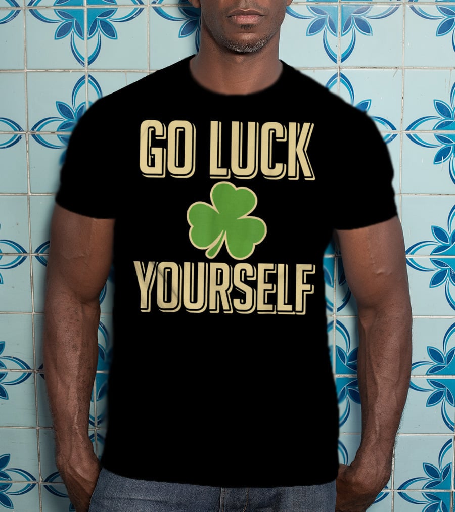 Go Luck Yourself Shamrock St. Patricks T-Shirt