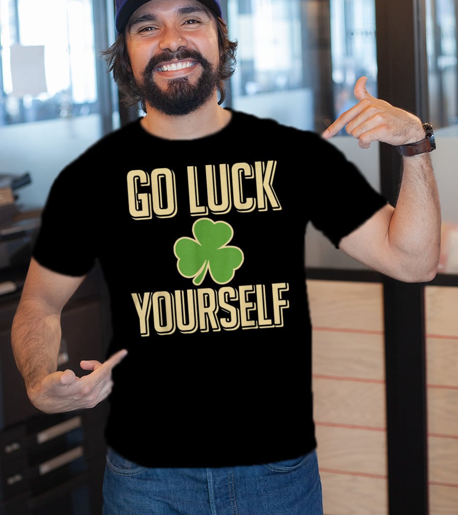 Go Luck Yourself Shamrock St. Patricks T-Shirt